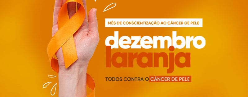 Dezembro Laranja - Prevenção ao Câncer de Pele