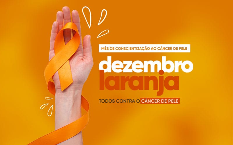 Dezembro Laranja - Prevenção ao Câncer de Pele